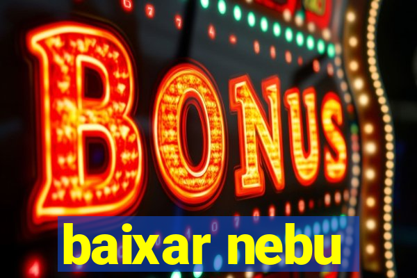 baixar nebu